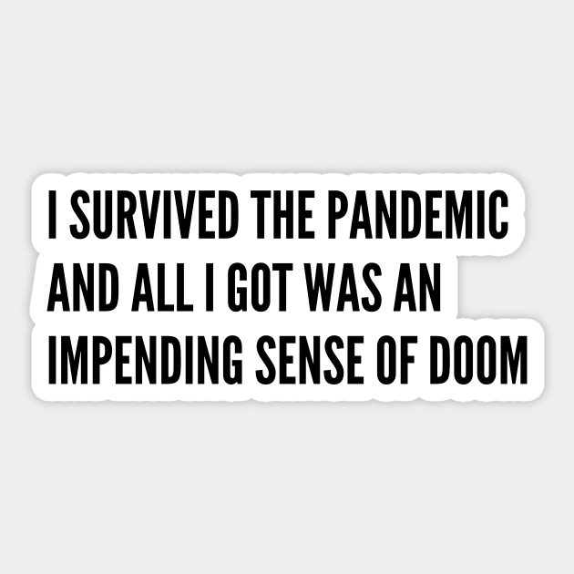 I survived the pandemic and all I got was an impending sense of doom Sticker by AustaArt